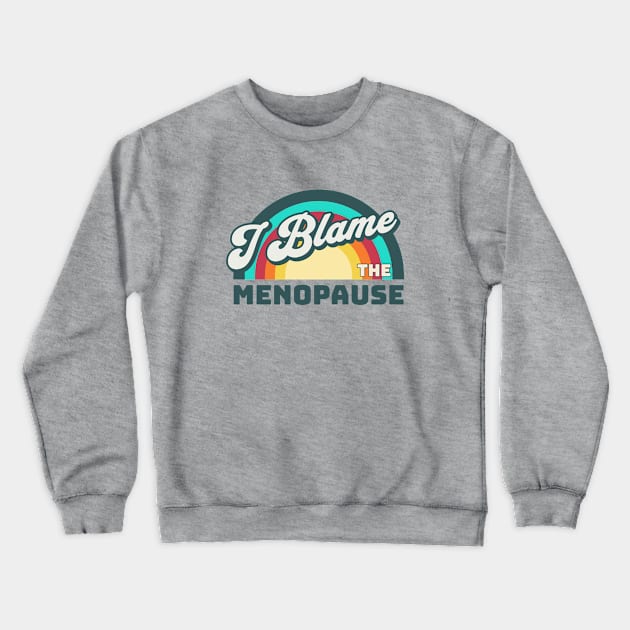 I Blame The Menopause Crewneck Sweatshirt by valentinahramov